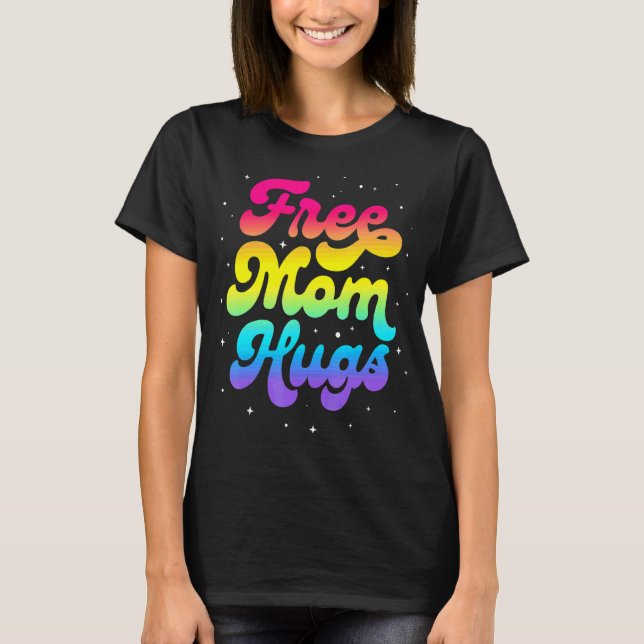 T-shirt Lgbtq Free Mom Hugs Gay pride Lgbt Ally Rainbow Mo (Devant)