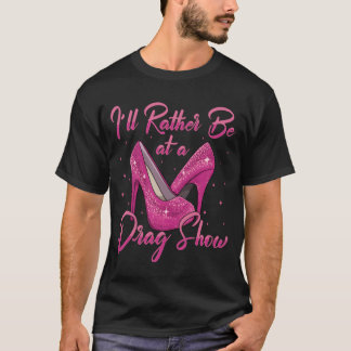 T-shirt LGBTQ Je préférerais être à un spectacle de drague