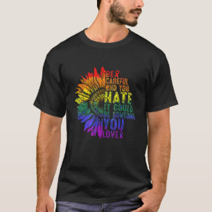 T-shirt LGBTQ Soyez Prudent Qui Vous Détestez Que Ça Pourr