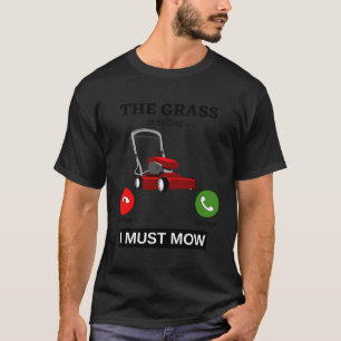 T-shirt L'Herbe Est En Train D'Appeler Et Je Dois Mow Lawn
