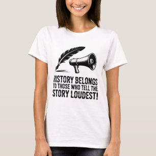 T-shirt L'histoire appartient à ceux qui racontent l'histo