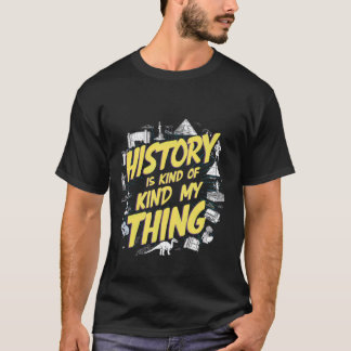T-shirt L'Histoire, C'Est Quelque Chose Que Je Fais ..