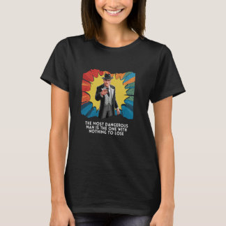 T-shirt L'homme le plus dangereux est celui qui ne perd ri
