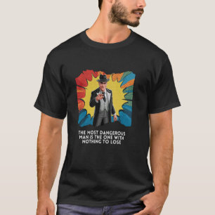 T-shirt L'homme le plus dangereux est celui qui ne perd ri