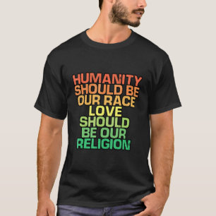 T-shirt L'Humanité Devrait Être Notre Course L'Amour Devra