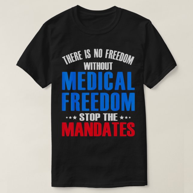 T-shirt Liberté Médicale Arrêtez le cadeau Mandates (Design devant)