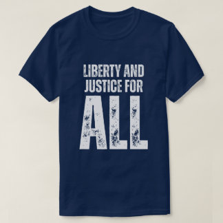 T-shirt Liberty and Justice For All Protest
