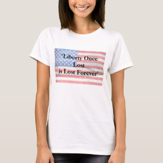 T-shirt Liberty Once Lost is is For ever