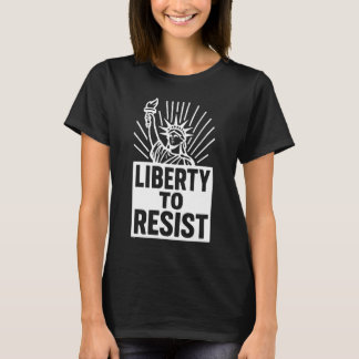 T-shirt Liberty To Resist - Statue of Liberty Protest Desi