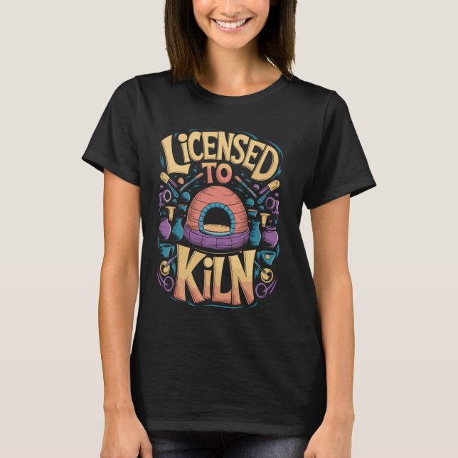 T-shirt Licence pour Kiln Funny Pottery Pun (Devant)