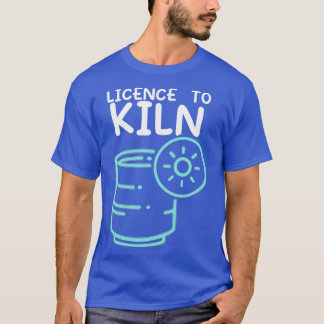 T-shirt Licence Pour Tuer Poterie Ceramiciste Hobby Fait À