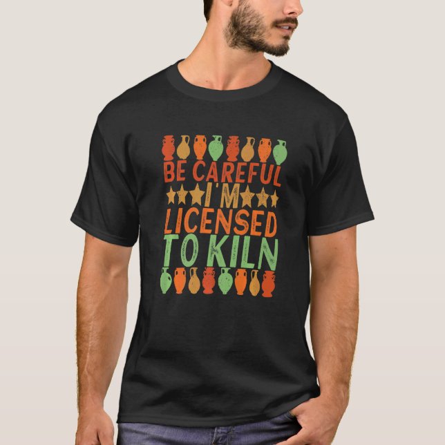 T-shirt Licence To Kiln Clay Potter Ceramic Pottery Artwo (Devant)