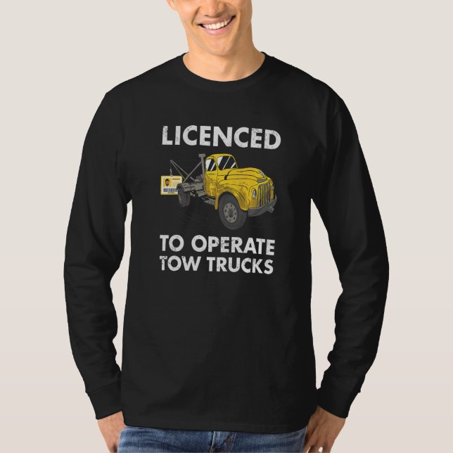 T-shirt Licenced To Operate Tow Trucks Tow Truck Operator  (Devant)