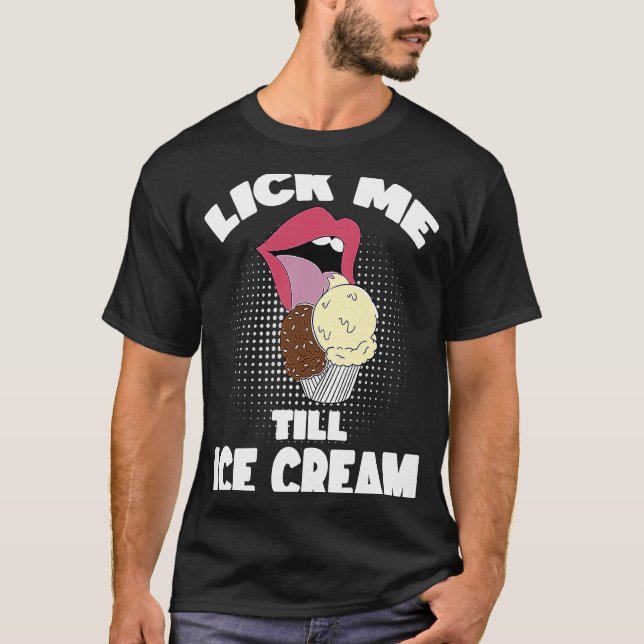T-shirt Lick Me Jusqu'À La Crème De Glace Dirty Rude Dit (Devant)