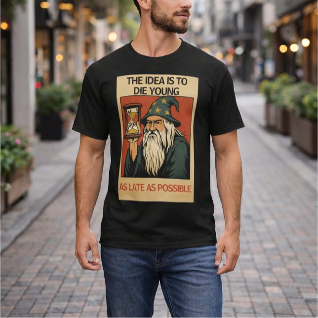 T-shirt L'idée est de mourir jeune le plus tard possible”  (Créateur téléchargé)