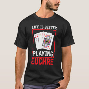 T-shirt Life Better Jouer Euchre Joueur Carte Gam