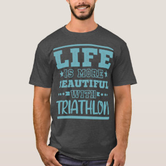 T-shirt Life Better Triathlon Cool Funny Triathlte Triath