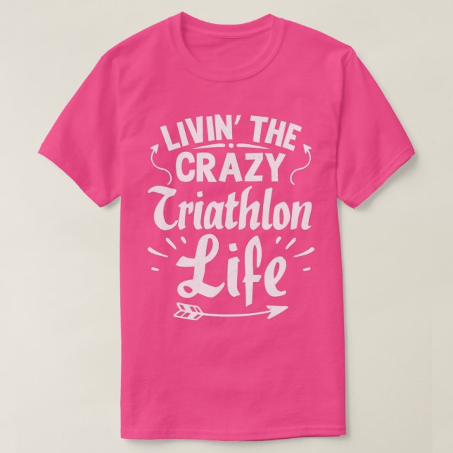 T-shirt Life Crazy Triathlon Cool Funny Triathlte Triathée (Design devant)