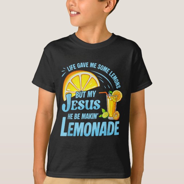 T-shirt Life Gave Me Some Lemons But My Jesus He Be Making (Devant)