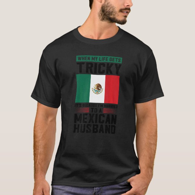 T-shirt life gets tricky I'm married mexican husband Mexic (Devant)