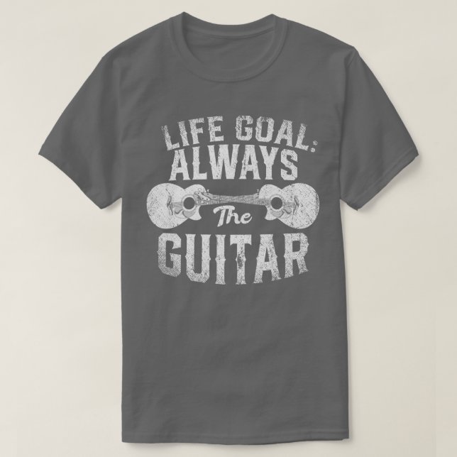 T-shirt Life Goal Always The Guitar Music Funny Acoustic G (Design devant)