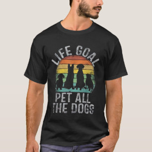 T-shirt Life Goal Pet Tous Les Chiens Chemise Pour Femmes