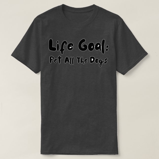 T-shirt Life Goal Pet Tous Les Chiens Drôle Drôle Cadeau P (Design devant)