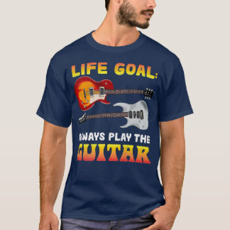 T-shirt Life Goal Toujours Jouer Guitare Musique Musicien 