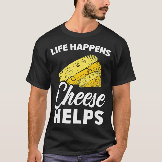 T-shirt Life Happens aide Cheesy Mozzarella Cheddar coun (Devant)