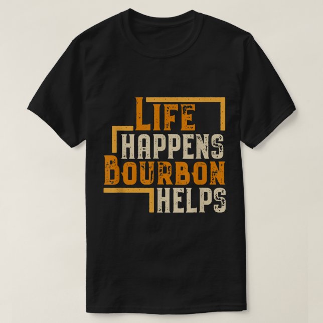 T-shirt Life Happens Bourbon Helps Funny Quote (Design devant)