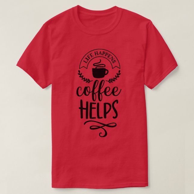 T-shirt Life Happens Café Aide 8 (Design devant)