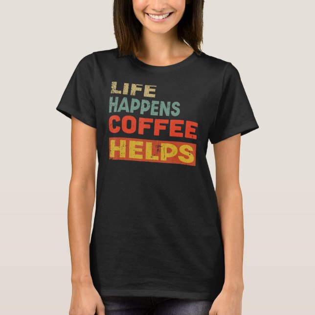 T-shirt Life Happens Café Aide Café (Devant)