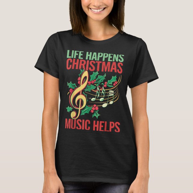 T-shirt Life Happens Christmas Music Helps  (Devant)