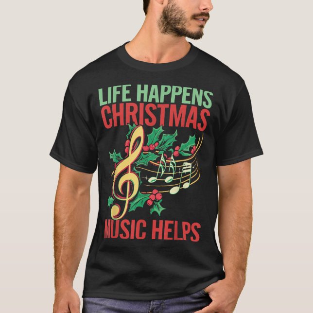 T-shirt Life Happens Christmas Music Helps  (Devant)