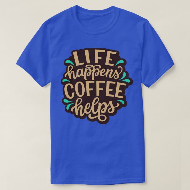 T-shirt Life Happens Coffee Aide Citations De Café Drôle (Design devant)