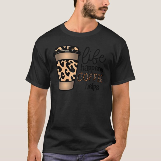 T-shirt Life Happens Coffee Aide Leopard International Co (Devant)
