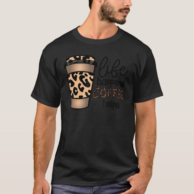 T-shirt Life Happens Coffee Aide Leopard International Co (Devant)