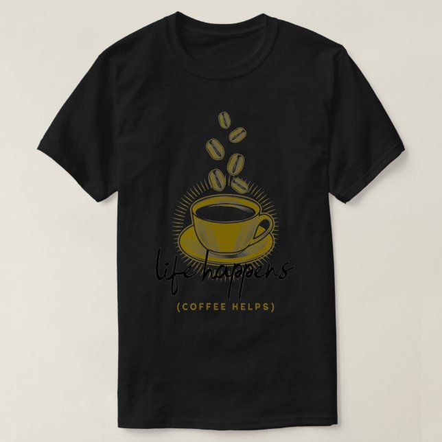 T-shirt Life Happens Coffee Helps Funny  (Design devant)