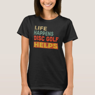 T-shirt Life Happens Disc Golf Aide Drôle Disque Golf Love