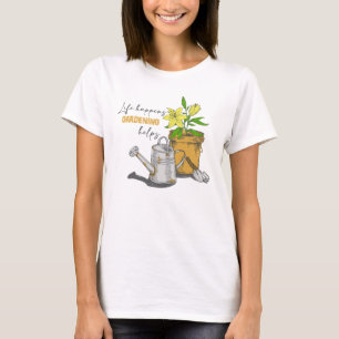T-shirt Life Happens Gardening Aide Funny Gardening Cote