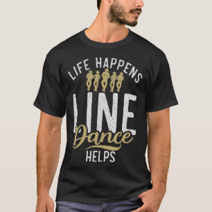 T-shirt Life Happens Line Dance Aide Line Dancing