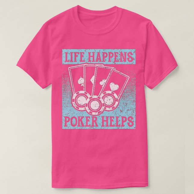 T-shirt Life Happens Poker aide Card Jeu Jeu Jeu Chips (Design devant)