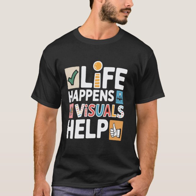 T-shirt Life Happens Visuals Help, assistante d'aide à l'e (Devant)