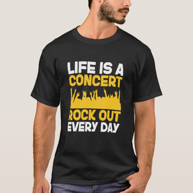 T-shirt Life is a concert rock out every day Music Apparel (Devant)