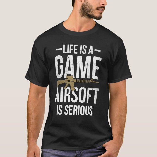 T-shirt Life Is A Game Airsoft Is Serious Airsofting Gun (Devant)