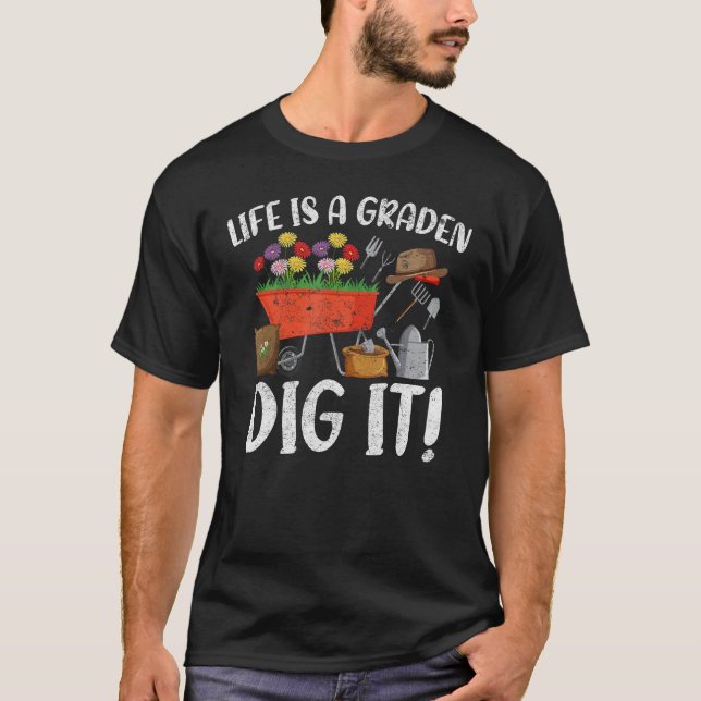 T-shirt Life Is A Garden Dig It Garden Gardening Plants (Devant)