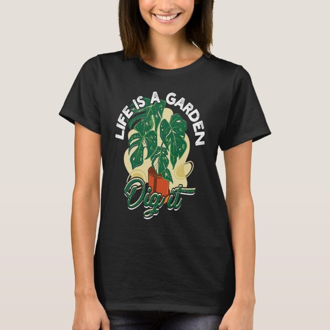 T-shirt Life is a garden dig it  Gardening and planting (Devant)