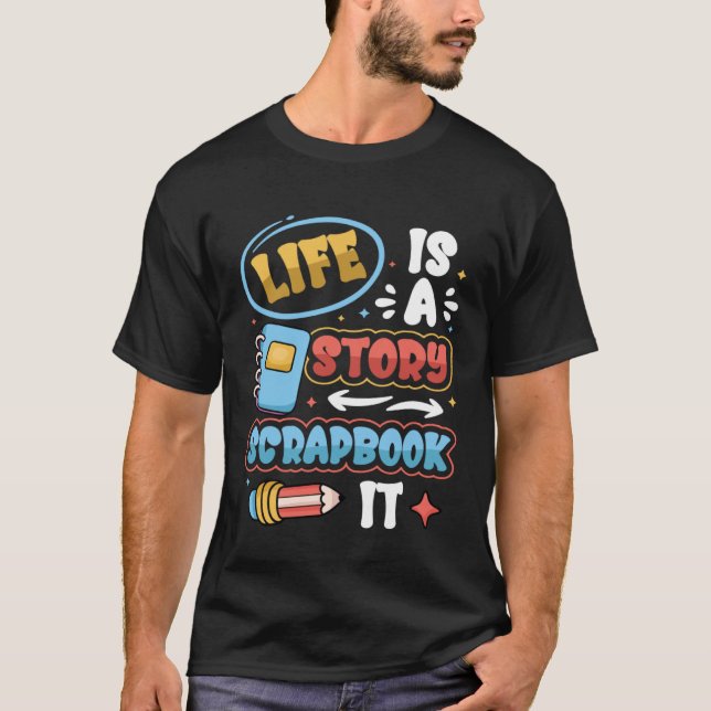 T-shirt Life Is A Story Scrapbook It Scrapbooking (Devant)
