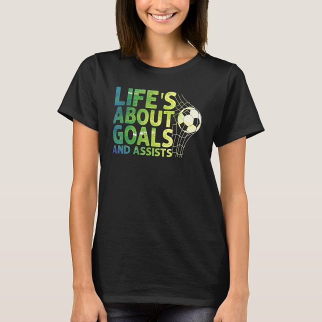 T-shirt Life Is About Goals And Assists Futbol Soccer 15 (Devant)