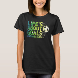 T-shirt Life Is About Goals And Assists Futbol Soccer 15